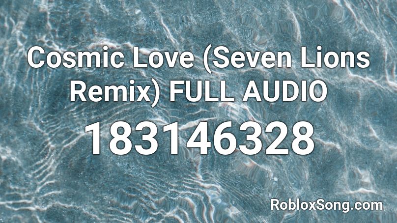 Cosmic Love (Seven Lions Remix) FULL AUDIO Roblox ID