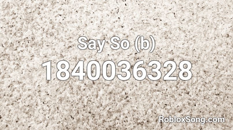 Say So (b) Roblox ID