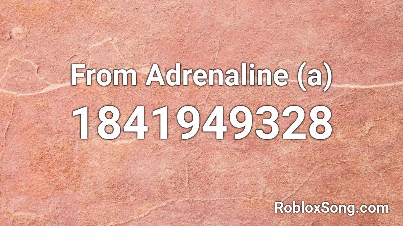 From Adrenaline (a) Roblox ID