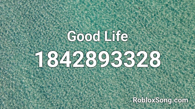 Good Life Roblox ID