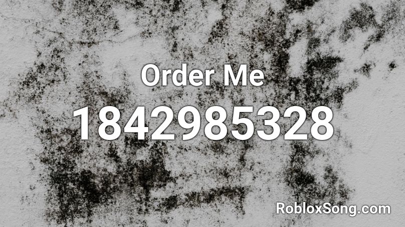 Order Me Roblox ID