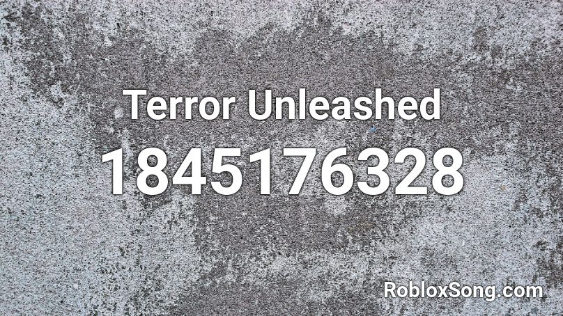 Terror Unleashed Roblox ID