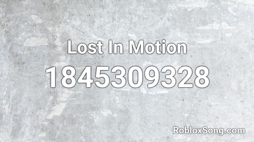 Lost In Motion Roblox ID