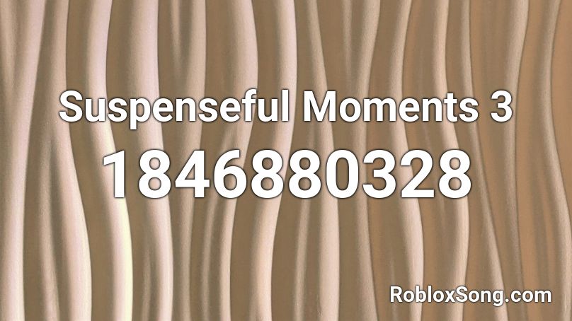 Suspenseful Moments 3 Roblox ID