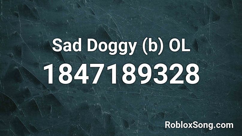 Sad Doggy (b) OL Roblox ID