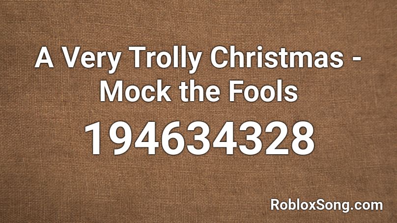 A Very Trolly Christmas - Mock the Fools Roblox ID