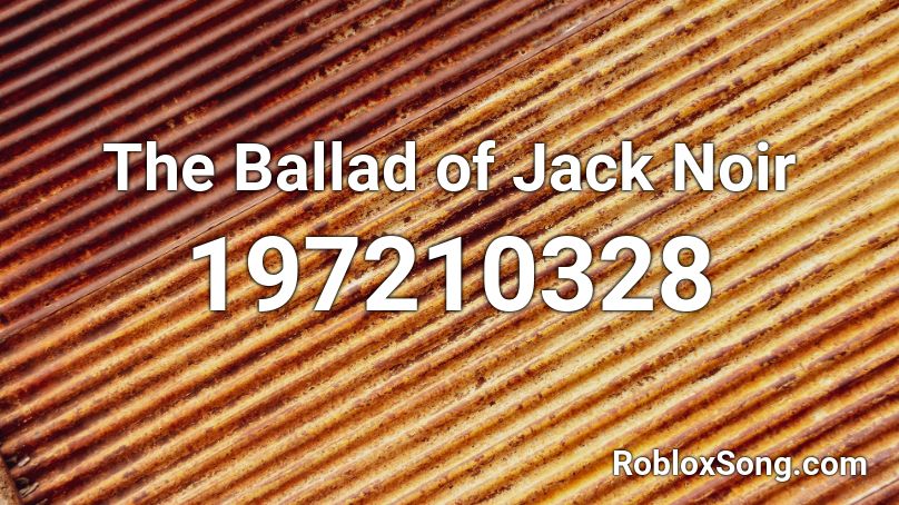 The Ballad of Jack Noir Roblox ID