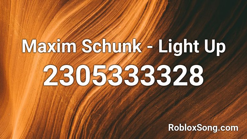 Maxim Schunk - Light Up Roblox ID