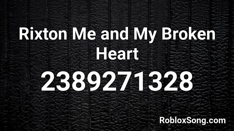 Rixton Me and My Broken Heart Roblox ID