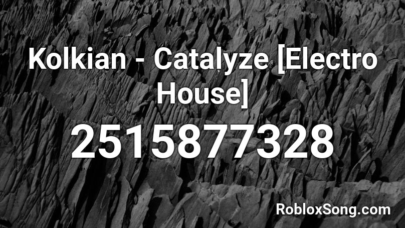Kolkian - Catalyze [Electro House] Roblox ID
