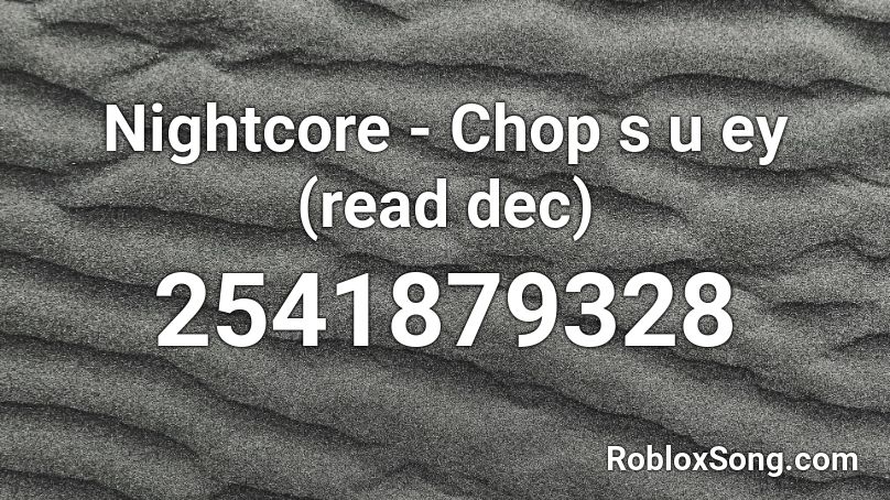 Nightcore - Chop s u ey (read dec) Roblox ID