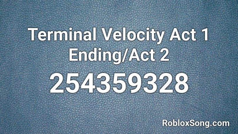 Terminal Velocity Act 1 Ending/Act 2 Roblox ID