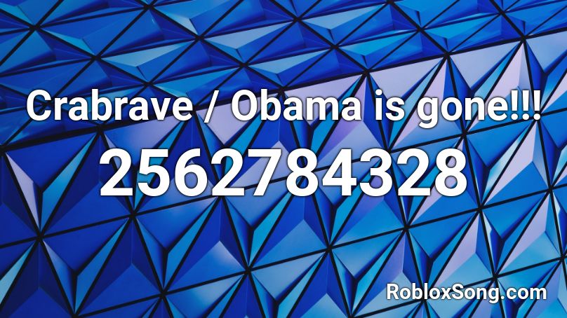 Crabrave / Obama is gone!!! Roblox ID