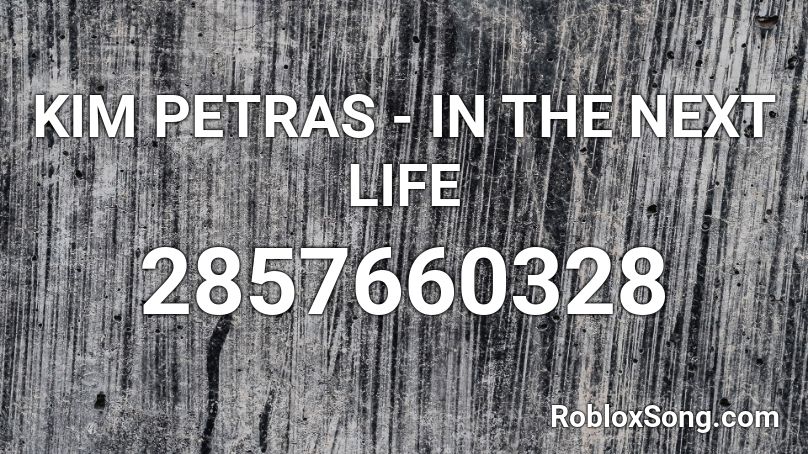 KIM PETRAS - IN THE NEXT LIFE Roblox ID