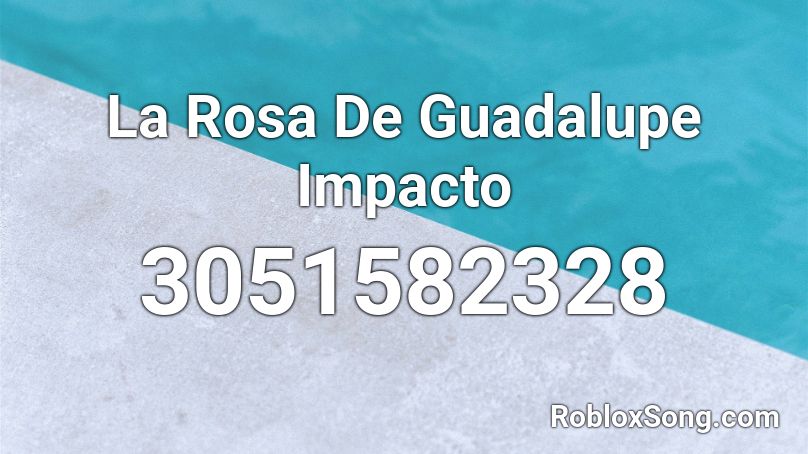 La Rosa De Guadalupe Impacto Roblox ID