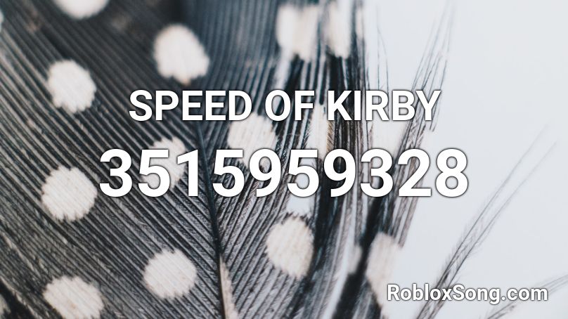 SPEED OF KIRBY Roblox ID