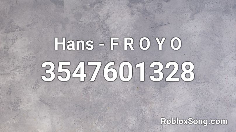 Hans - F R O Y O Roblox ID