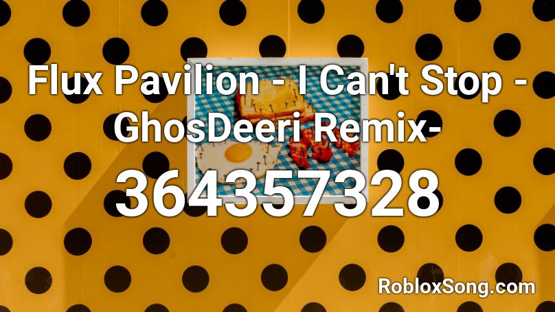 Flux Pavilion - I Can't Stop -GhosDeeri Remix-  Roblox ID