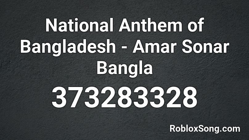National Anthem of Bangladesh - Amar Sonar Bangla  Roblox ID