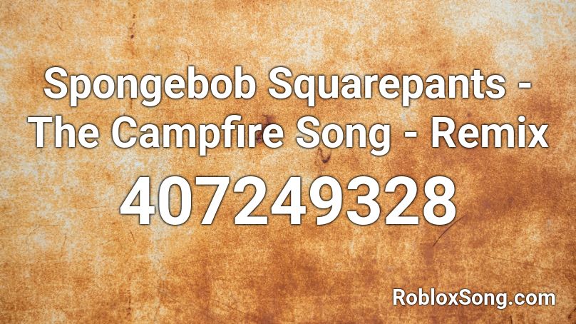 Spongebob Squarepants The Campfire Song Remix Roblox Id Roblox Music Codes - campfire song roblox id loud