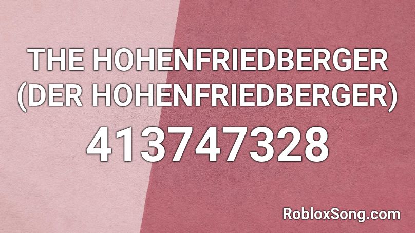 THE HOHENFRIEDBERGER (DER HOHENFRIEDBERGER) Roblox ID