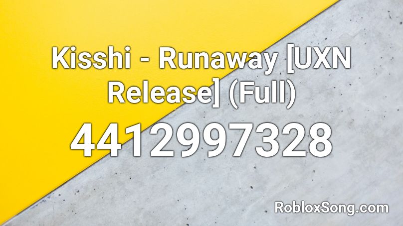 Kisshi - Runaway [UXN Release] (Full) Roblox ID