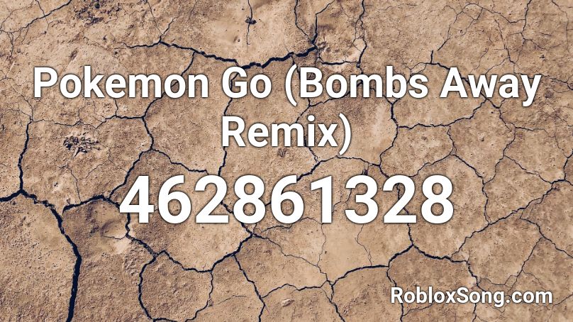 Pokemon Go (Bombs Away Remix) Roblox ID