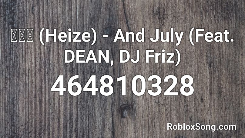 헤이즈 (Heize) - And July (Feat. DEAN, DJ Friz) Roblox ID