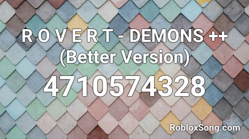 R O V E R T - DEMONS ++ (Better Version) Roblox ID