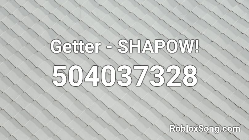 Getter - SHAPOW! Roblox ID