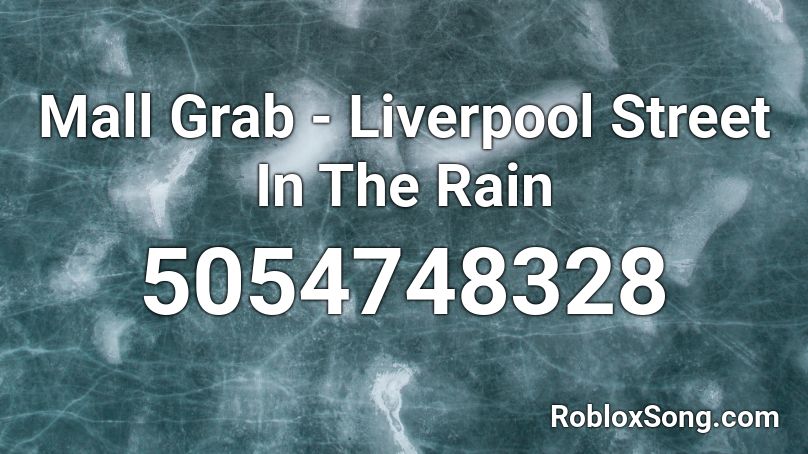 Mall Grab - Liverpool Street In The Rain (Short) Roblox ID