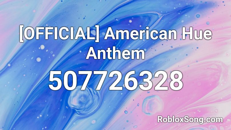 [OFFICIAL] American Hue Anthem Roblox ID