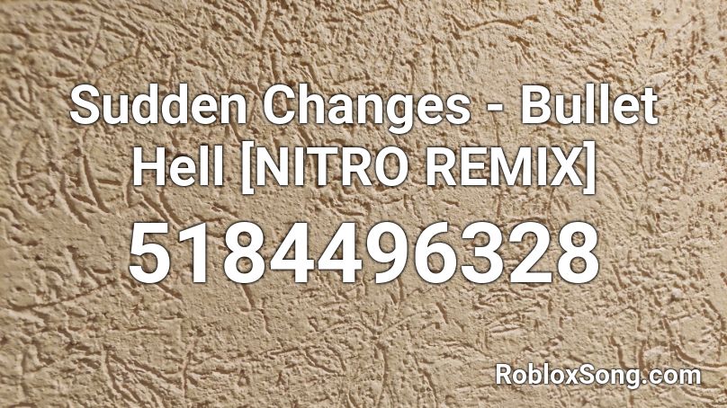 Sudden Changes Bullet Hell Nitro Remix Roblox Id Roblox Music Codes - bullet hell codes roblox