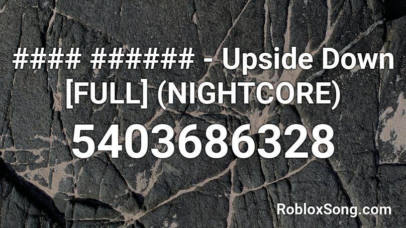 #### ###### - Upside Down [FULL] (NIGHTCORE) Roblox ID