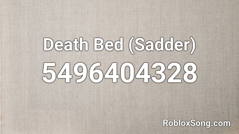 Death Bed (Sadder) Roblox ID