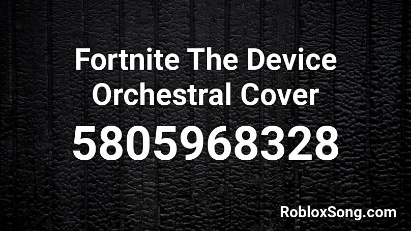 Fortnite The Device Orchestral Cover Roblox ID