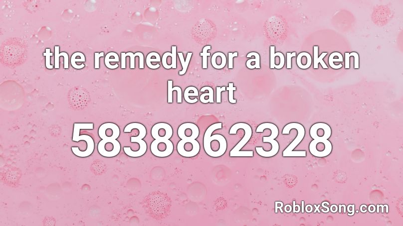 The Remedy For A Broken Heart Roblox Id Roblox Music Codes - me and my broken heart roblox id