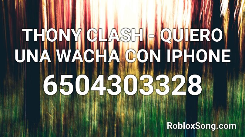 THONY CLASH - QUIERO UNA WACHA CON IPHONE Roblox ID