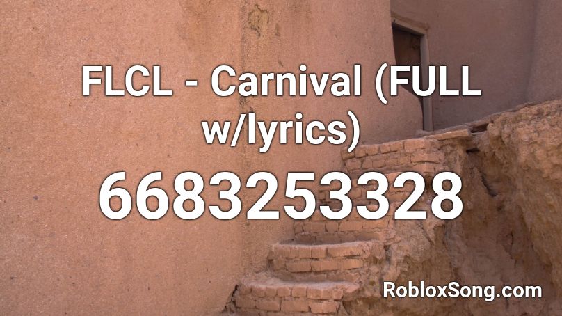 FLCL - Carnival (FULL w/lyrics) Roblox ID