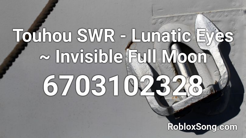 Touhou SWR - Lunatic Eyes ~ Invisible Full Moon Roblox ID