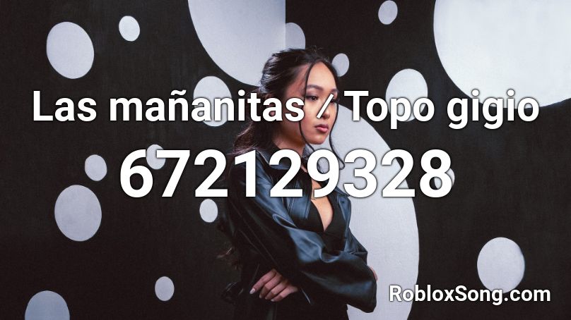 Las Mananitas Topo Gigio Roblox Id Roblox Music Codes - here come dat boi song id roblox