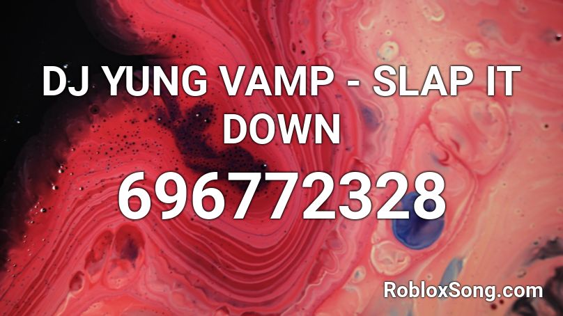 DJ YUNG VAMP - SLAP IT DOWN Roblox ID