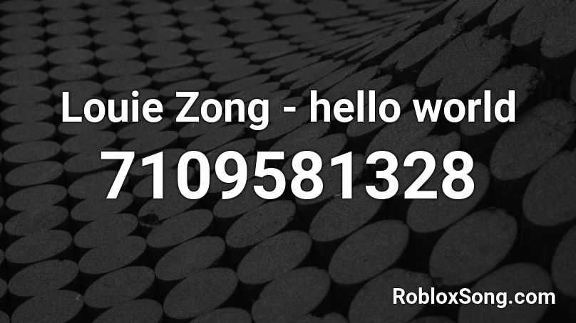 Louie Zong - hello world Roblox ID