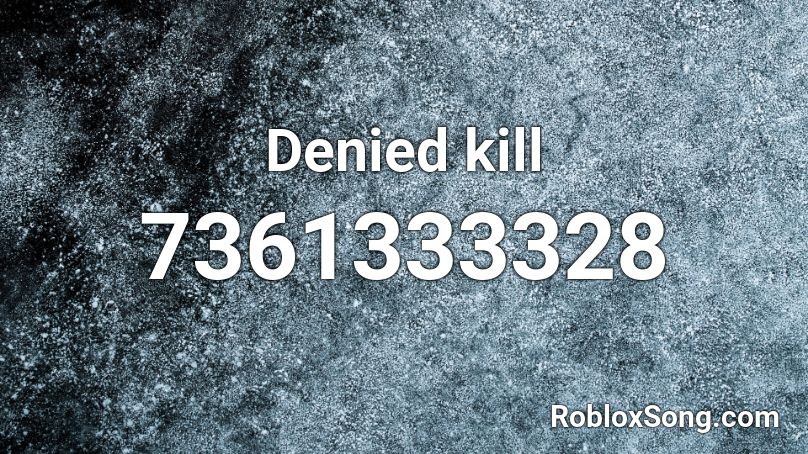Denied kill Roblox ID