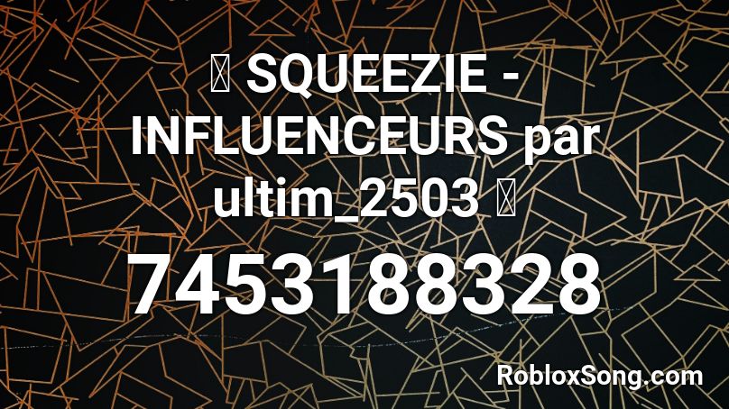 🎬 SQUEEZIE - INFLUENCEURS par ultim_2503 🎬 Roblox ID