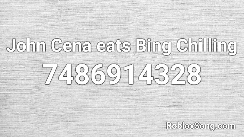 John Cena eats Bing Chilling Roblox ID