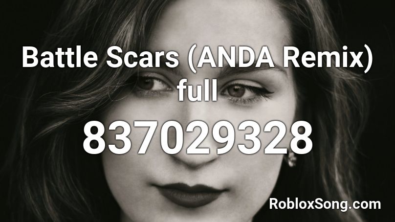 Battle Scars (ANDA Remix) full Roblox ID