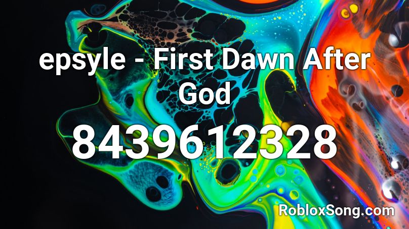 epsyle - First Dawn After God Roblox ID
