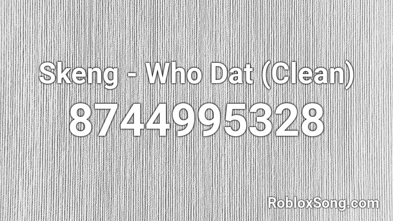 Skeng - Who Dat (Clean) Roblox ID