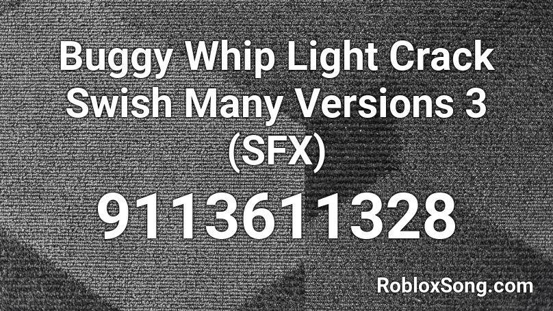 Buggy Whip Light Crack Swish Many Versions 3 (SFX) Roblox ID